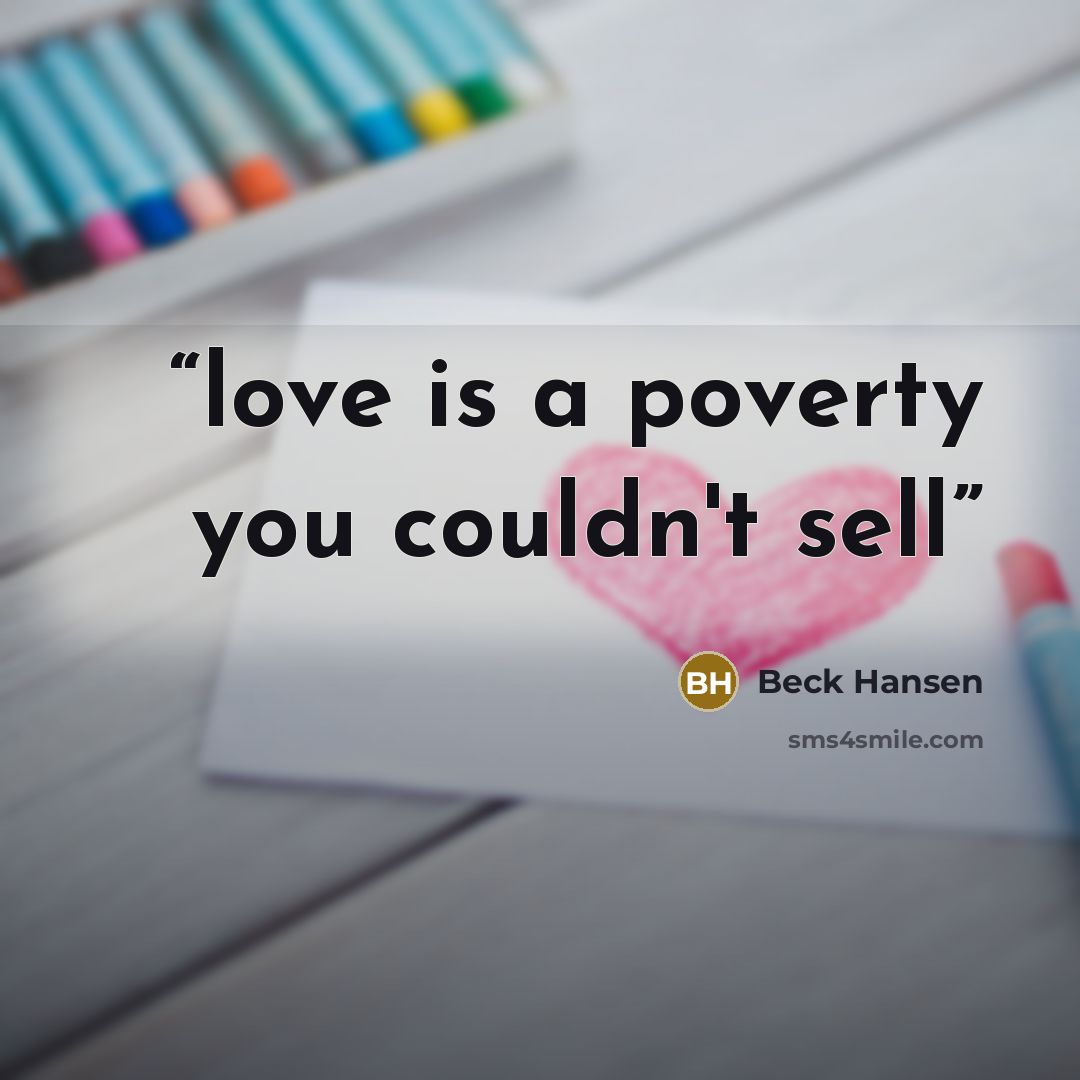 “love is a poverty you couldn't sell” quote by Beck Hansen