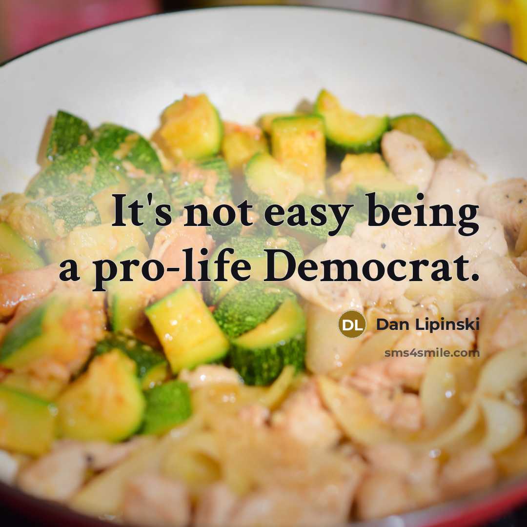 “It's not easy being a pro-life Democrat.” quote by Dan Lipinski