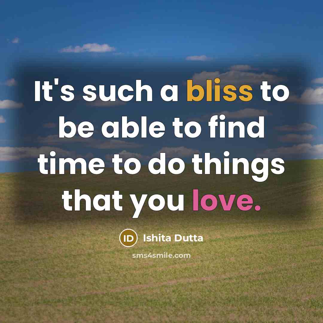 “It's such a bliss to be able to find time to do things that you love.” quote by Ishita Dutta
