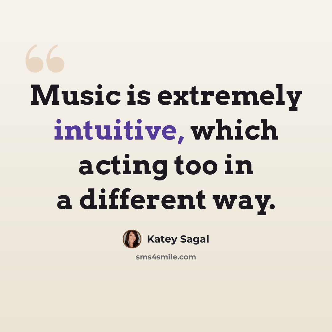 “Music is extremely intuitive, which acting too in a different way.” quote by Katey Sagal