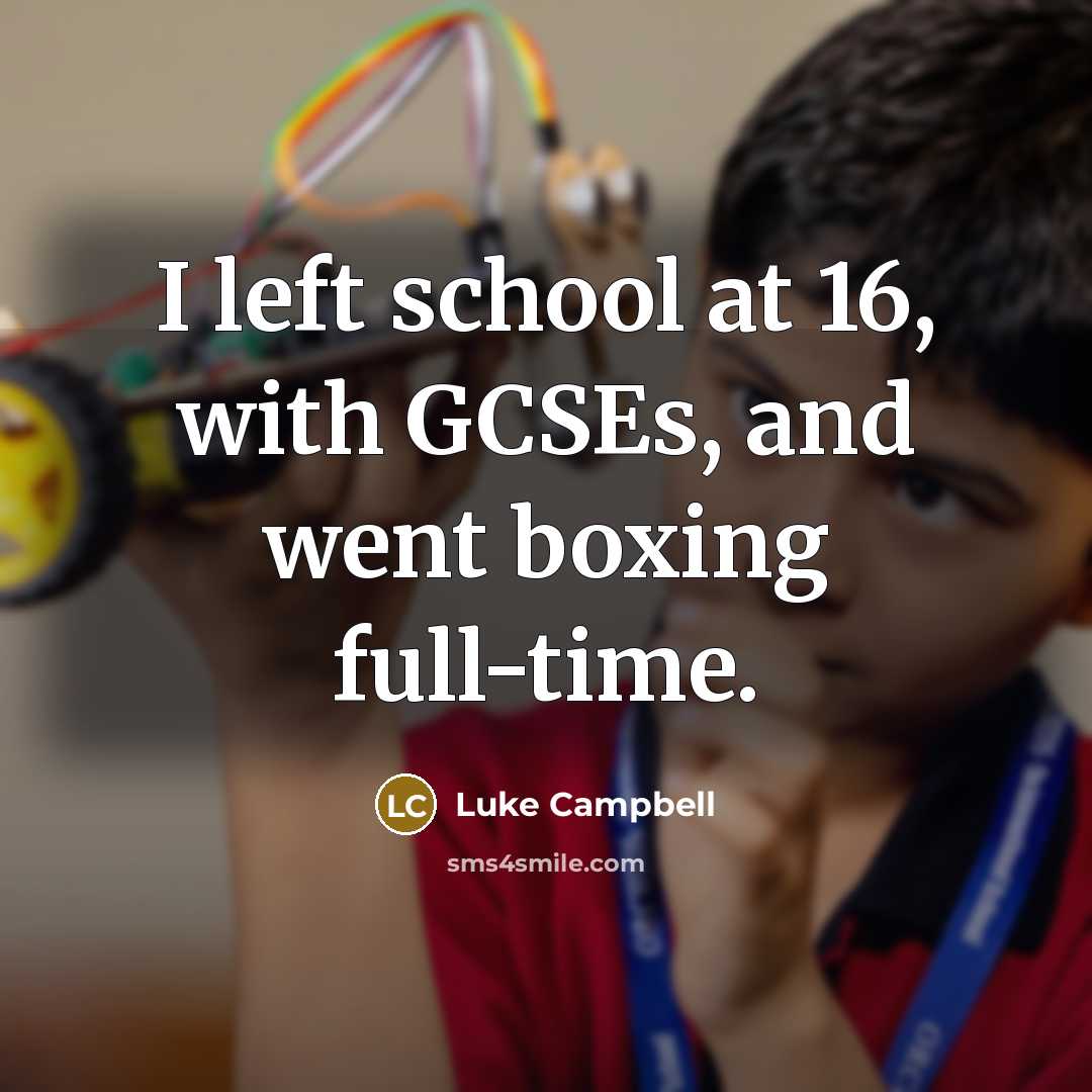 “I left school at 16, with GCSEs, and went boxing full-time.” quote by Luke Campbell