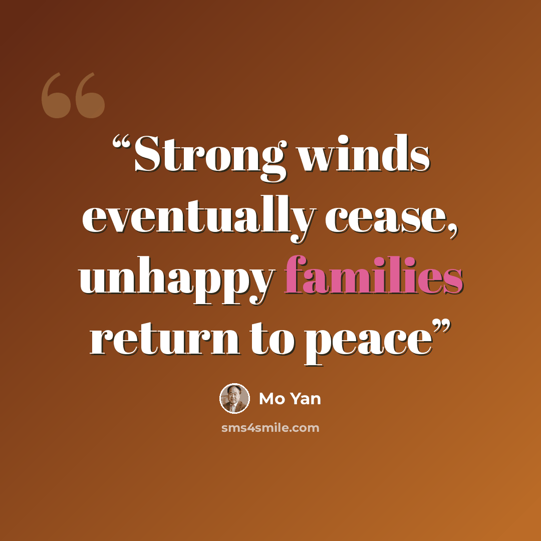 “Strong winds eventually cease, unhappy families return to peace” quote by Mo Yan