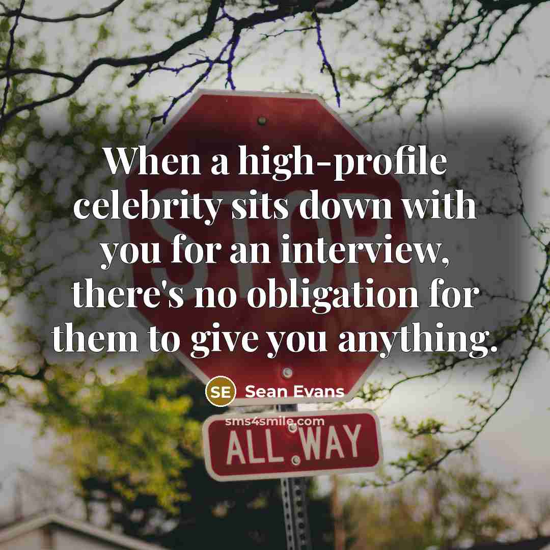 “When a high-profile celebrity sits down with you for an interview, there's no obligation for them to give you anything.” quote by Sean Evans