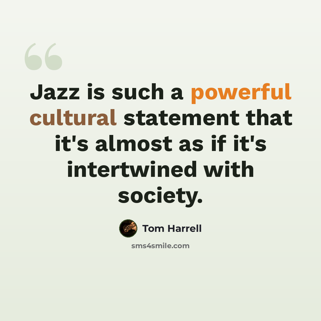 “Jazz is such a powerful cultural statement that it's almost as if it's intertwined with society.” quote by Tom Harrell