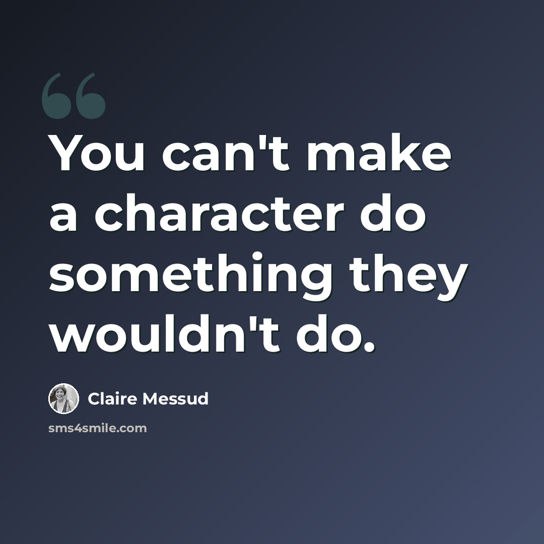 “You can't make a character do something they wouldn't do.” quote by Claire Messud