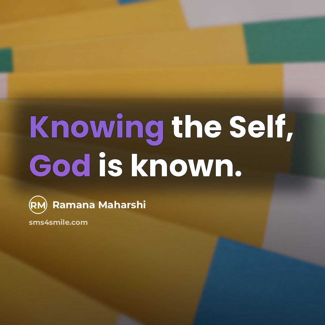 “Knowing the Self, God is known.” quote by Ramana Maharshi