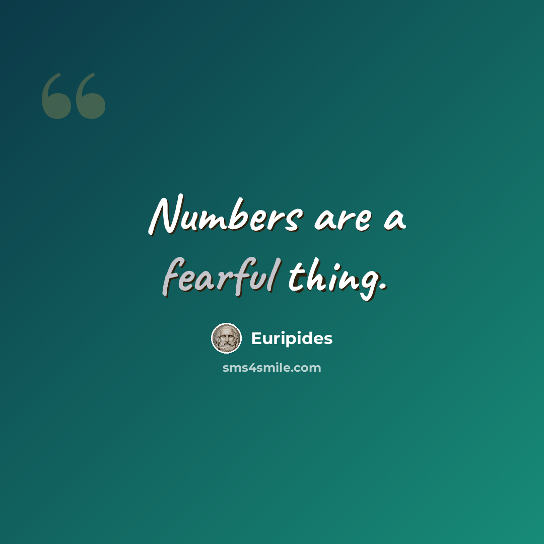 “Numbers are a fearful thing.” quote by Euripides