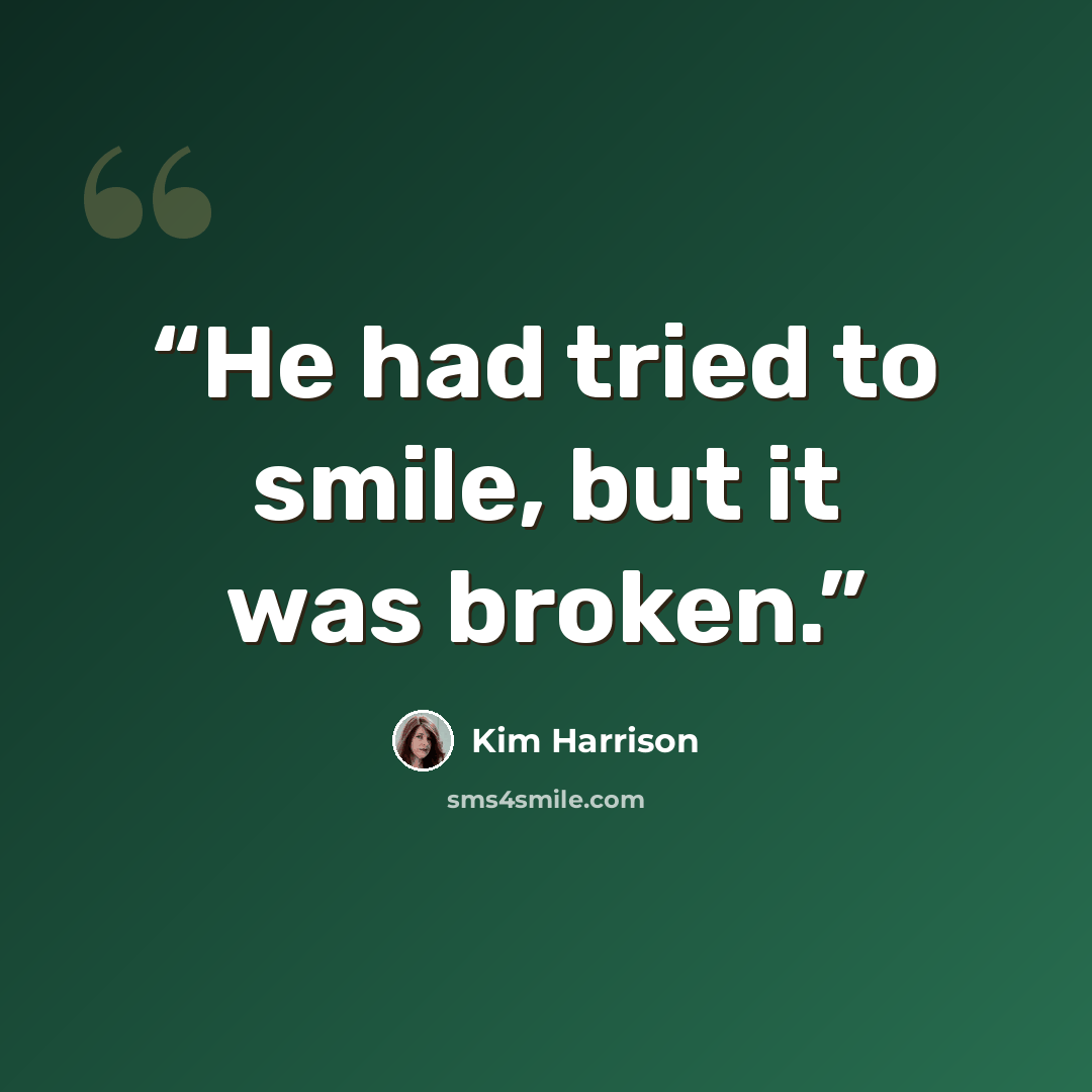 “He had tried to smile, but it was broken.” quote by Kim Harrison