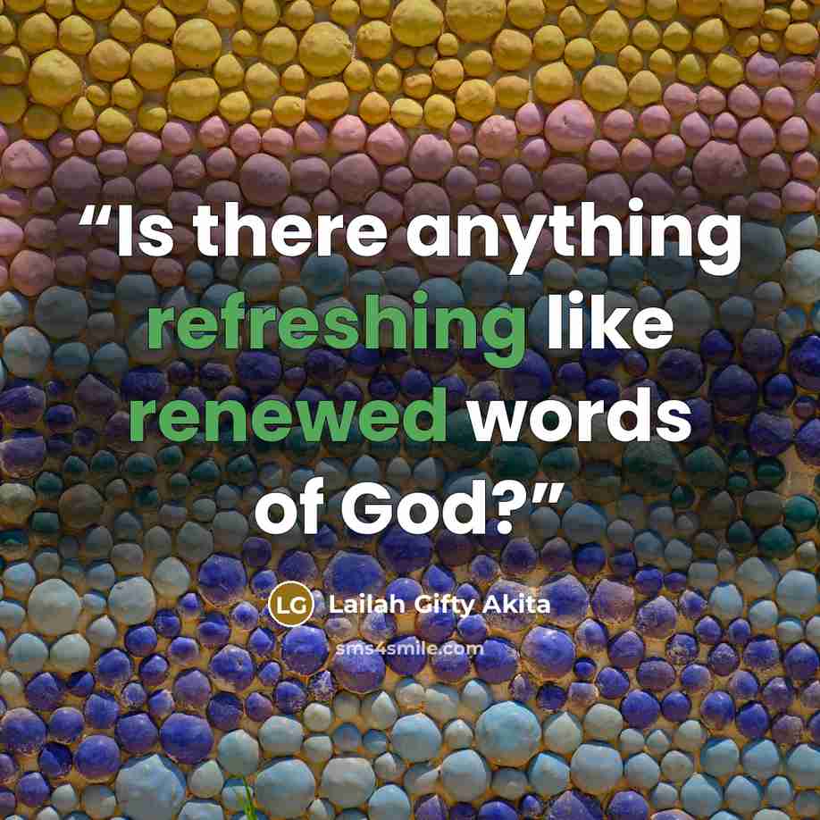 “Is there anything refreshing like renewed words of God?” quote by Lailah Gifty Akita