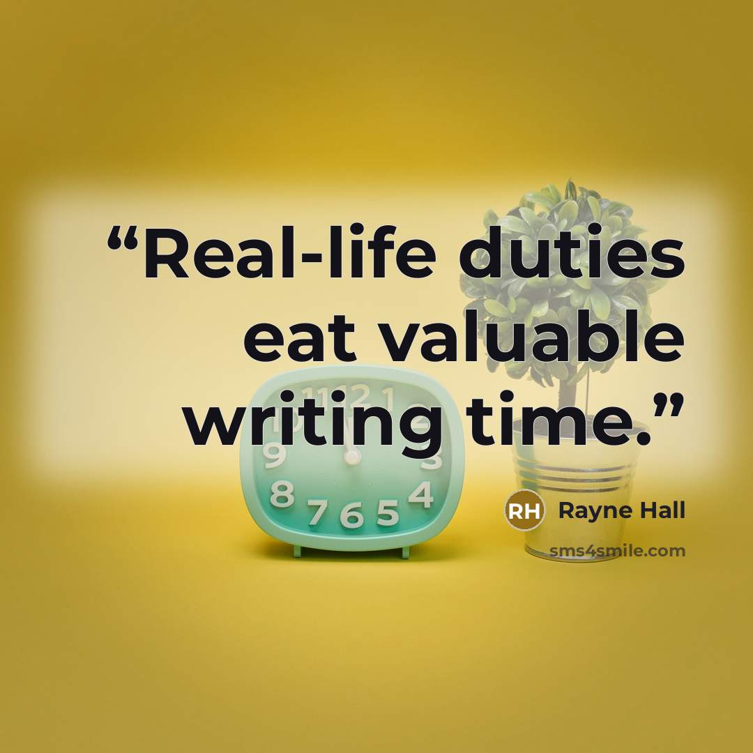 “Real-life duties eat valuable writing time.” quote by Rayne Hall
