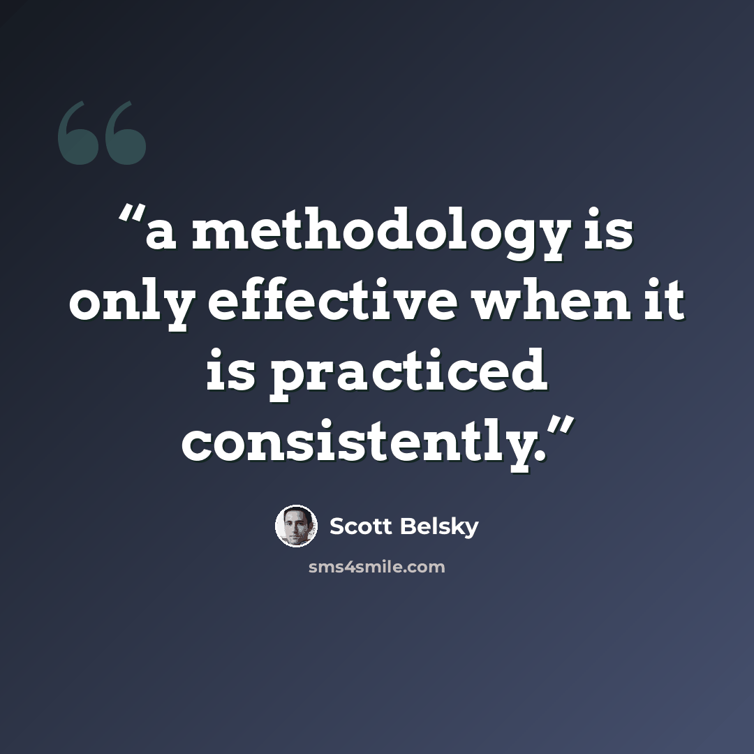 “a methodology is only effective when it is practiced consistently.” quote by Scott Belsky