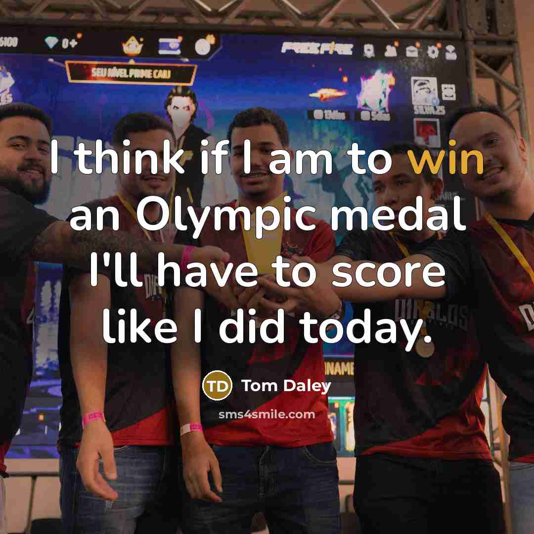“I think if I am to win an Olympic medal I'll have to score like I did today.” quote by Tom Daley