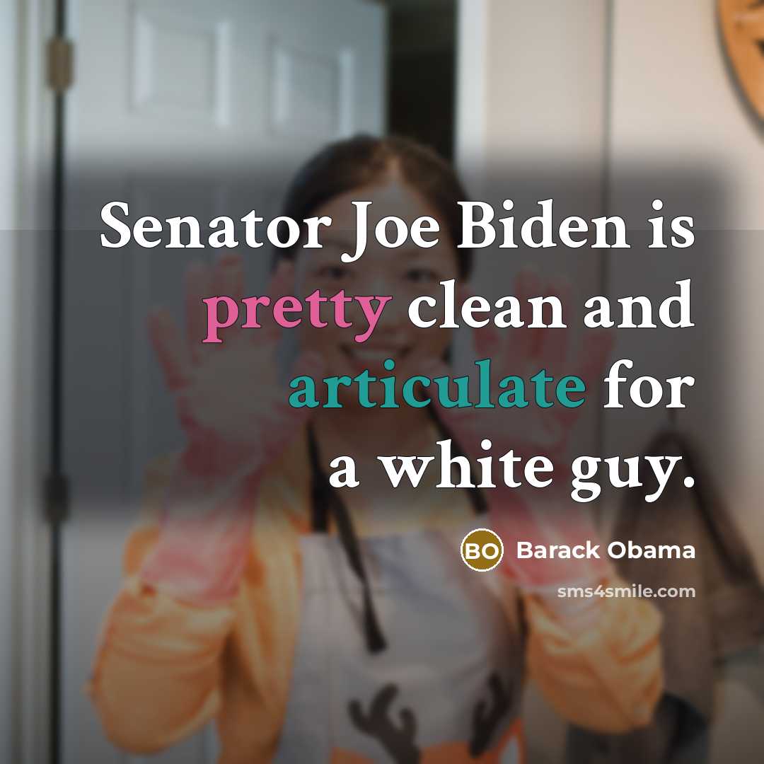 “Senator Joe Biden is pretty clean and articulate for a white guy.” quote by Barack Obama