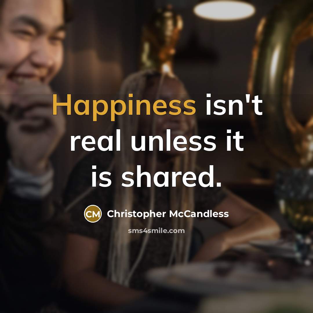 “Happiness isn't real unless it is shared.” quote by Christopher McCandless