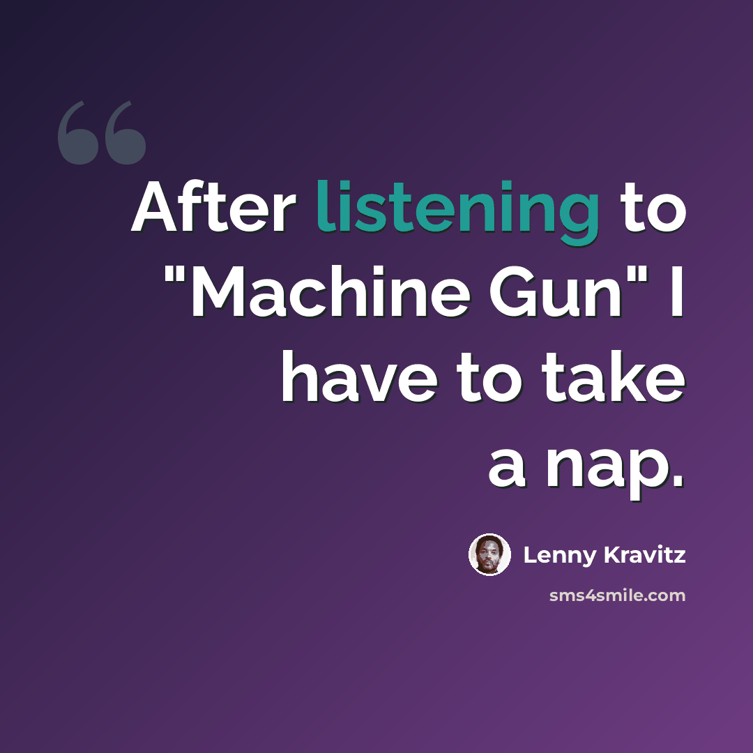 “After listening to "Machine Gun" I have to take a nap.” quote by Lenny Kravitz