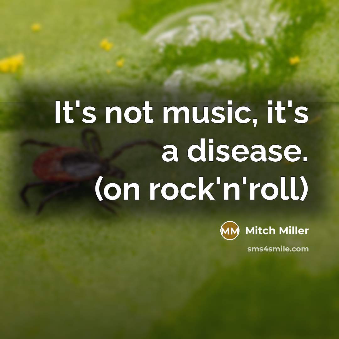 “It's not music, it's a disease. (on rock'n'roll)” quote by Mitch Miller