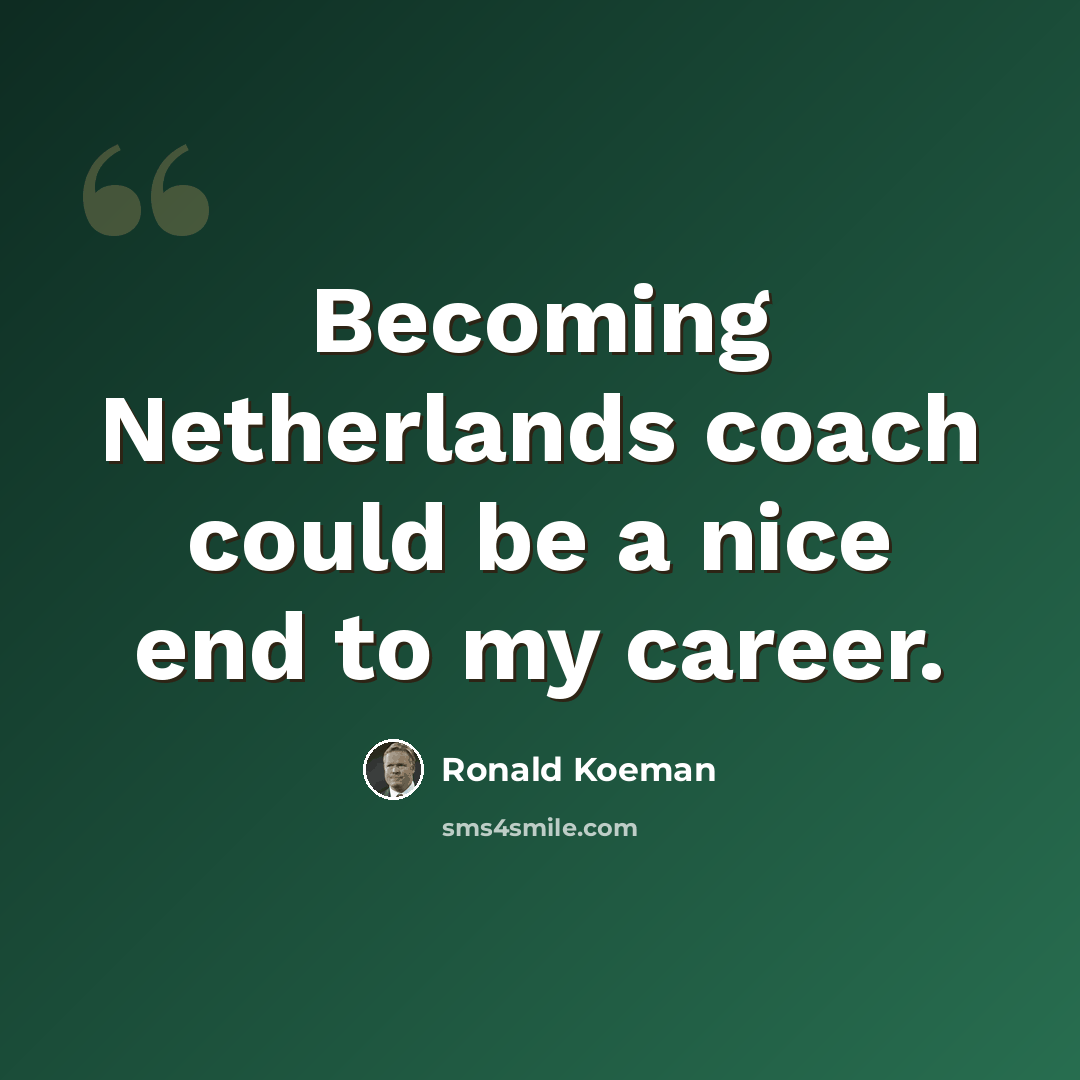 “Becoming Netherlands coach could be a nice end to my career.” quote by Ronald Koeman