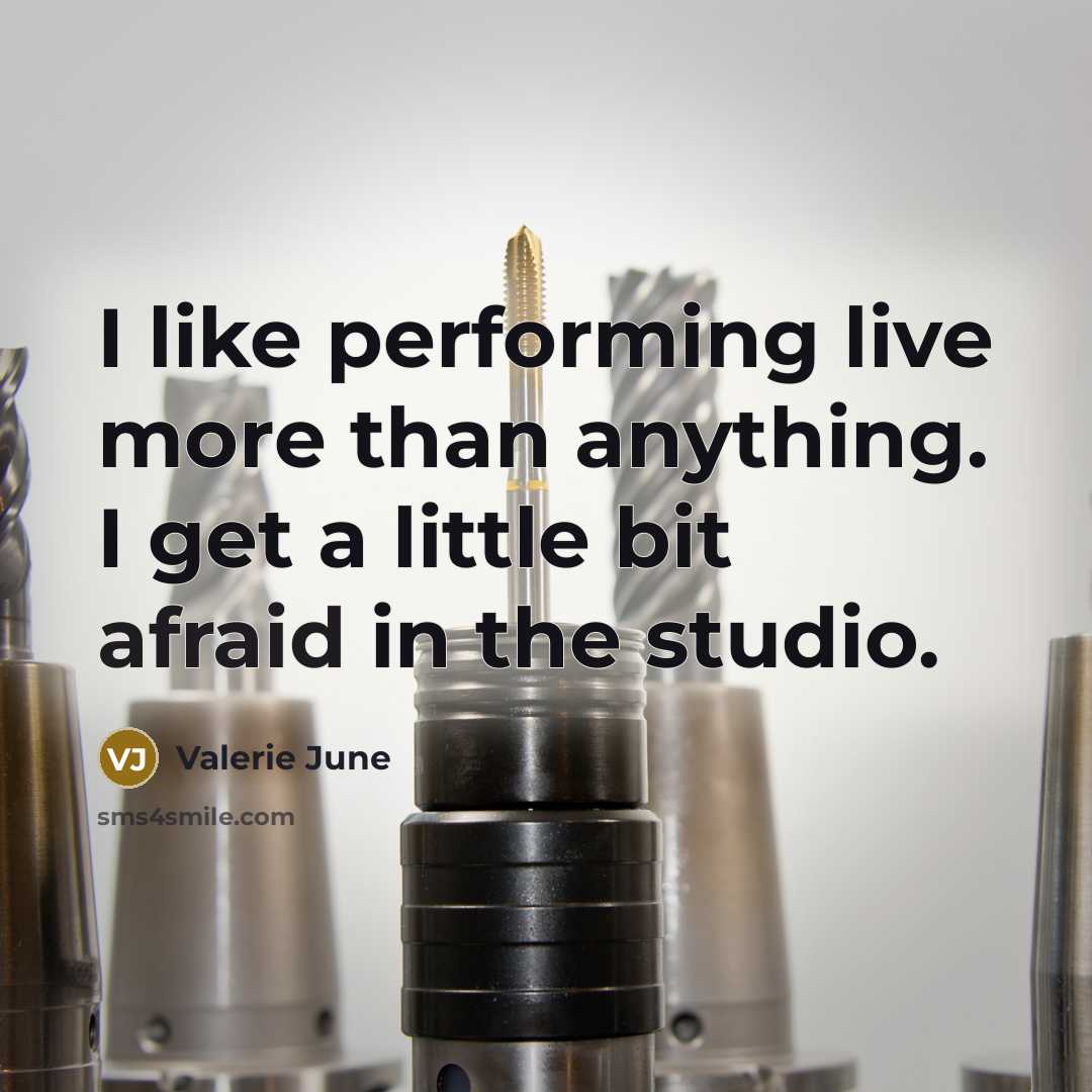 “I like performing live more than anything. I get a little bit afraid in the studio.” quote by Valerie June