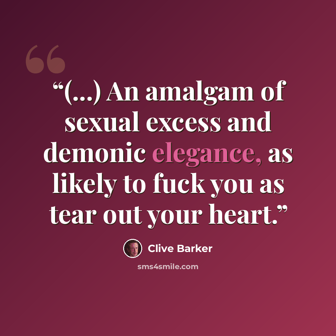 “(...) An amalgam of sexual excess and demonic elegance, as likely to fuck you as tear out your heart.” quote by Clive Barker
