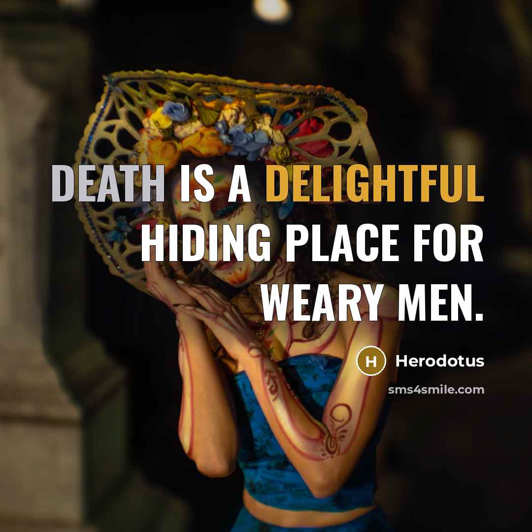 “Death is a delightful hiding place for weary men.” quote by Herodotus
