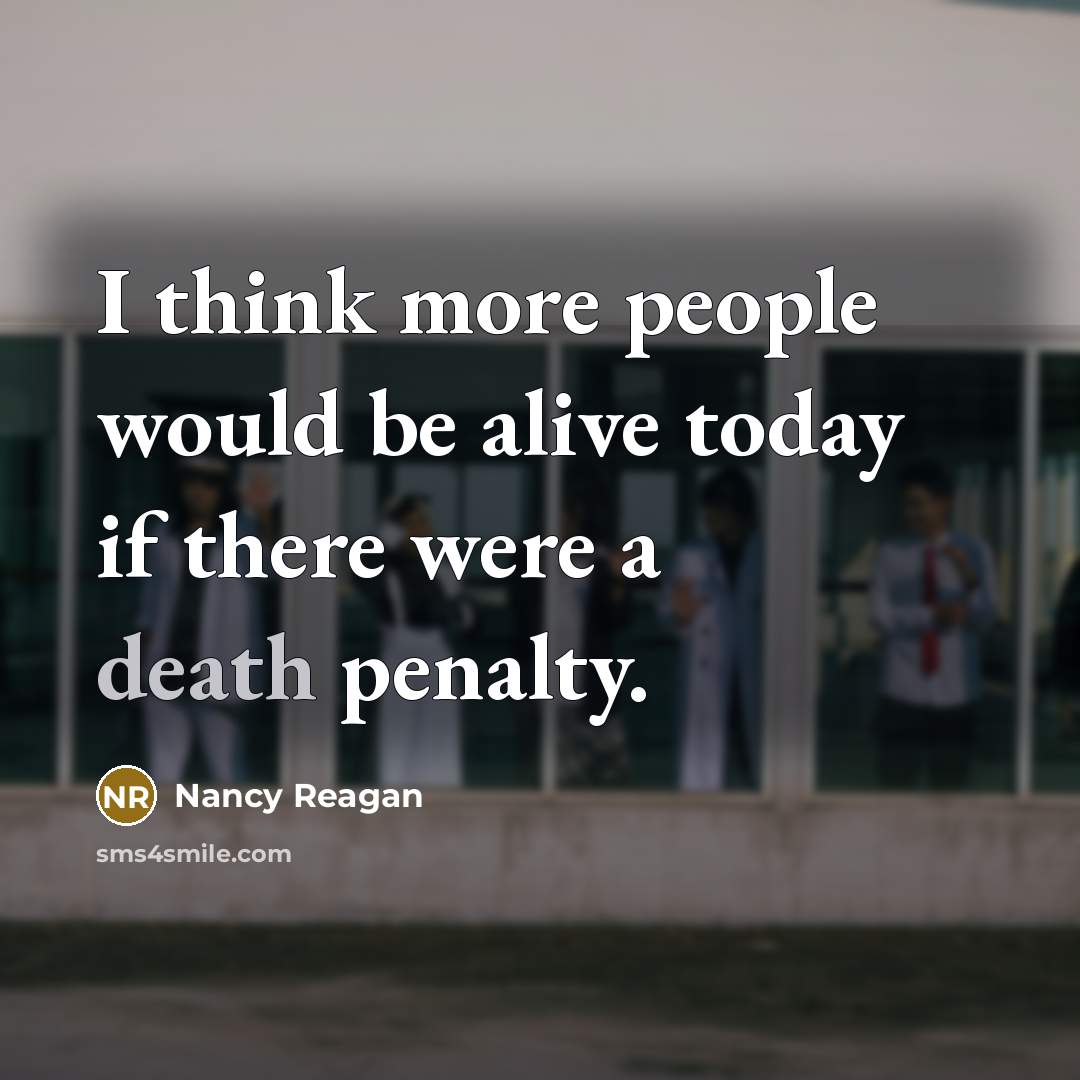 “I think more people would be alive today if there were a death penalty.” quote by Nancy Reagan