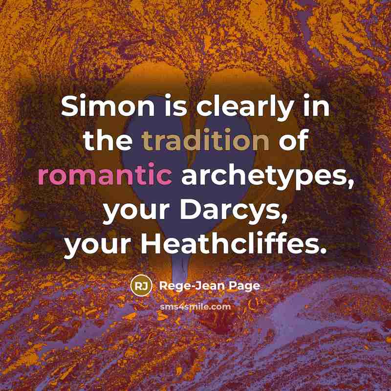 “Simon is clearly in the tradition of romantic archetypes, your Darcys, your Heathcliffes.” quote by Rege-Jean Page