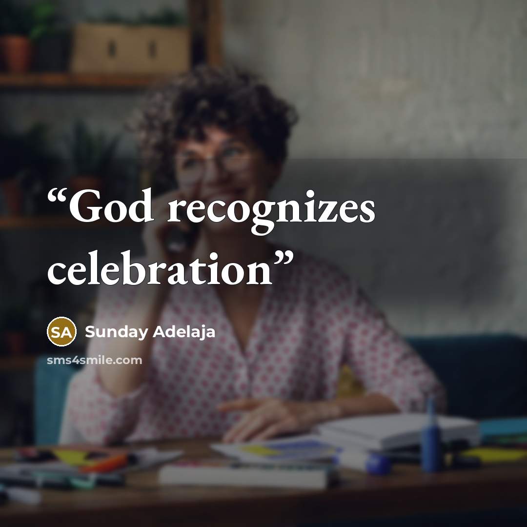 “God recognizes celebration” quote by Sunday Adelaja