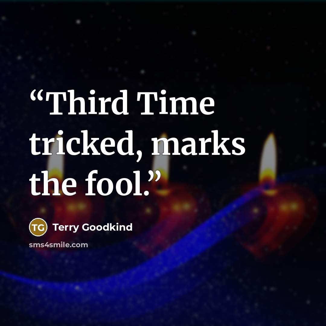 “Third Time tricked, marks the fool.” quote by Terry Goodkind
