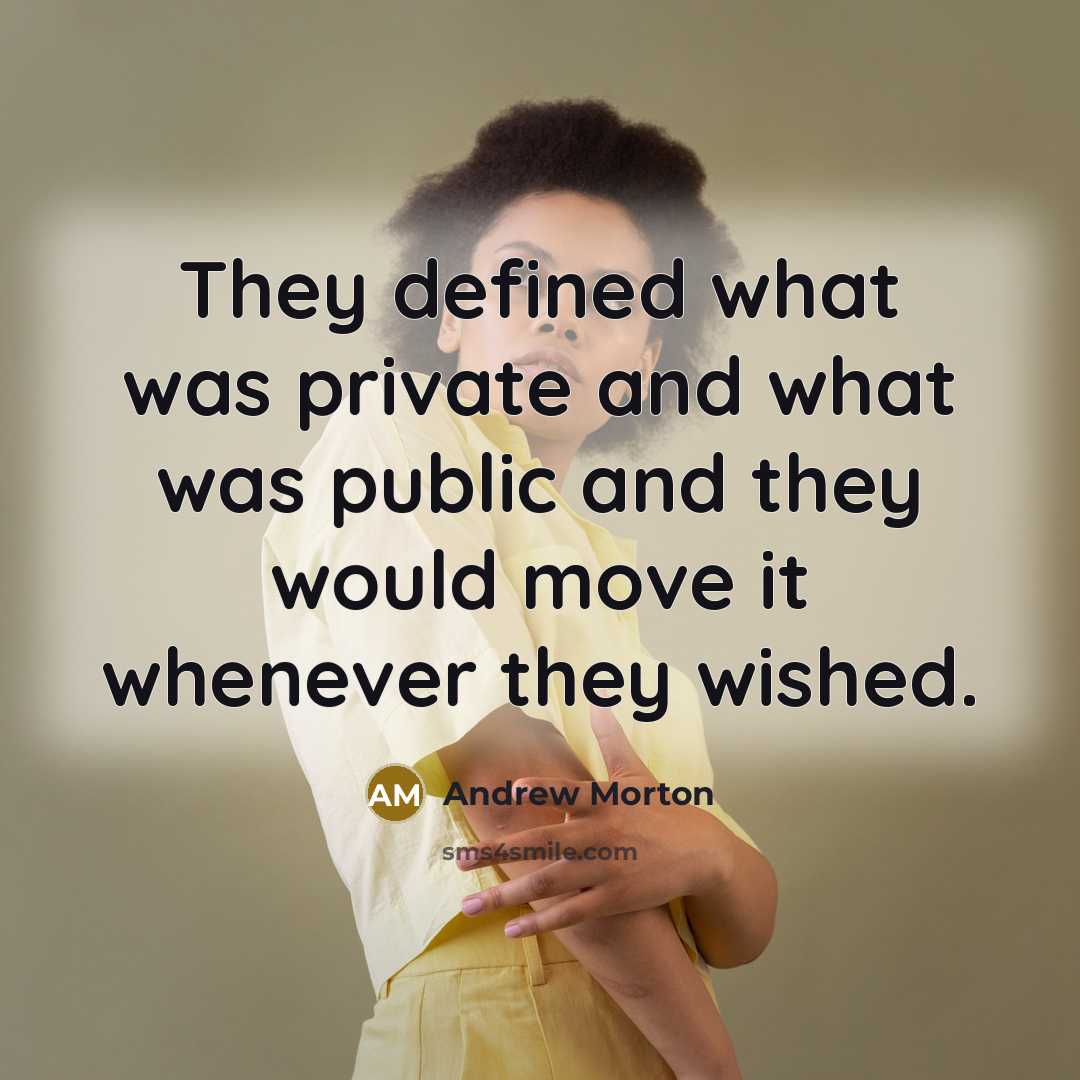 “They defined what was private and what was public and they would move it whenever they wished.” quote by Andrew Morton