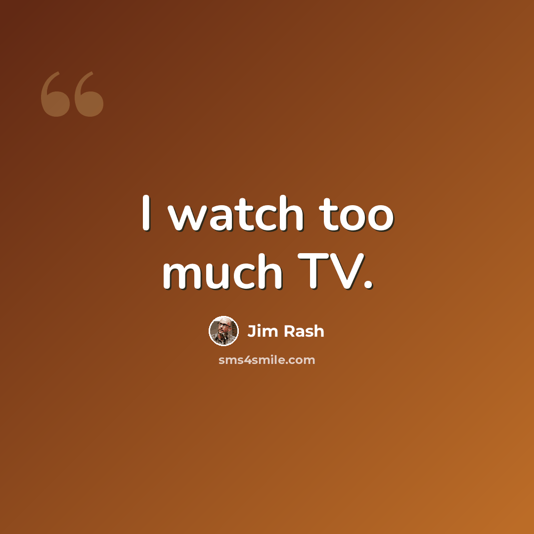“I watch too much TV.” quote by Jim Rash