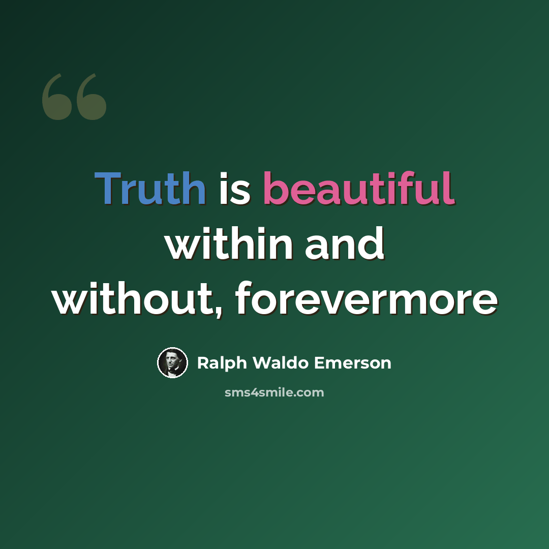 “Truth is beautiful within and without, forevermore” quote by Ralph Waldo Emerson