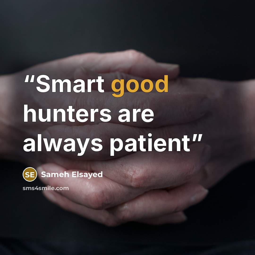 “Smart good hunters are always patient” quote by Sameh Elsayed