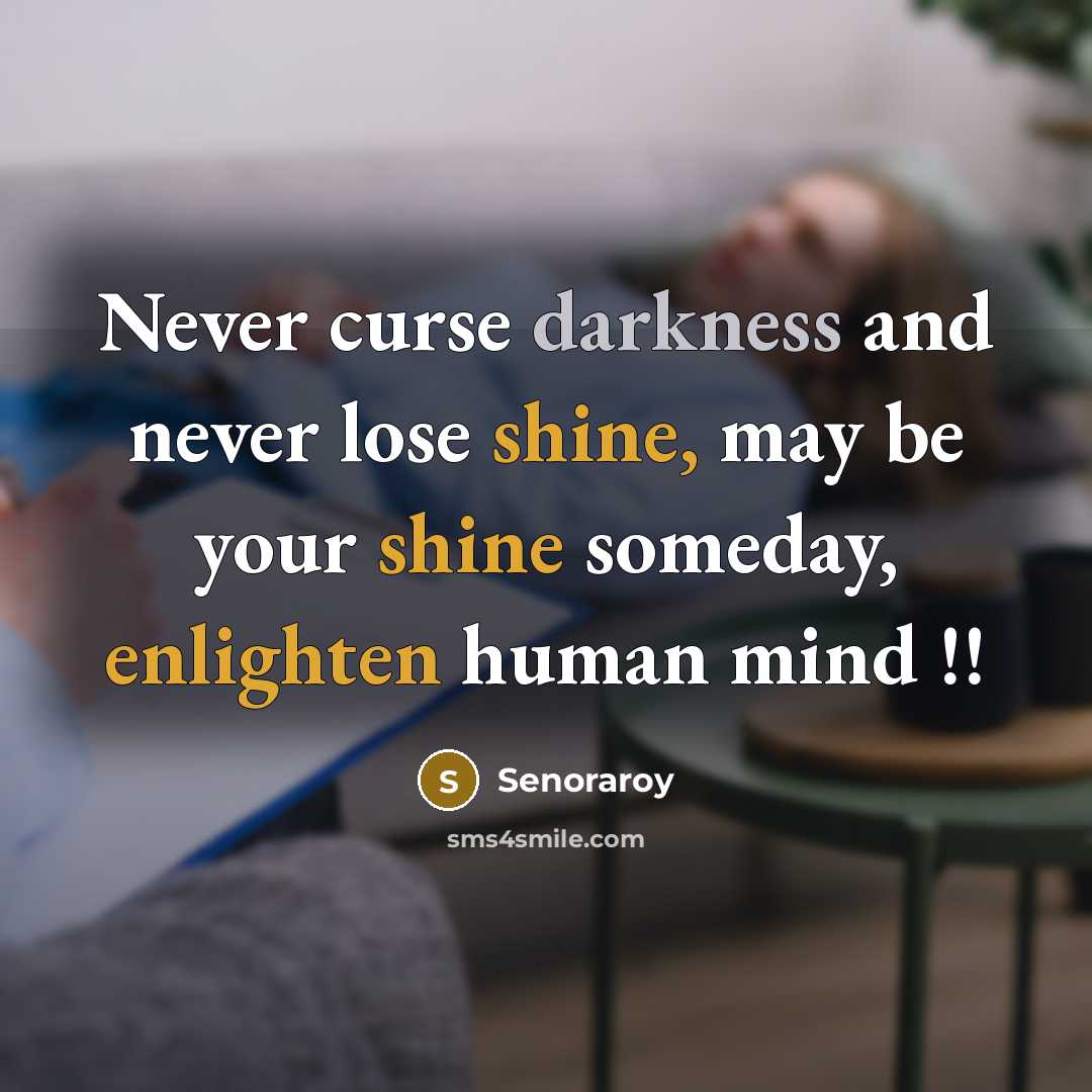 “Never curse darkness and never lose shine, may be your shine someday, enlighten human mind !!” quote by Senoraroy