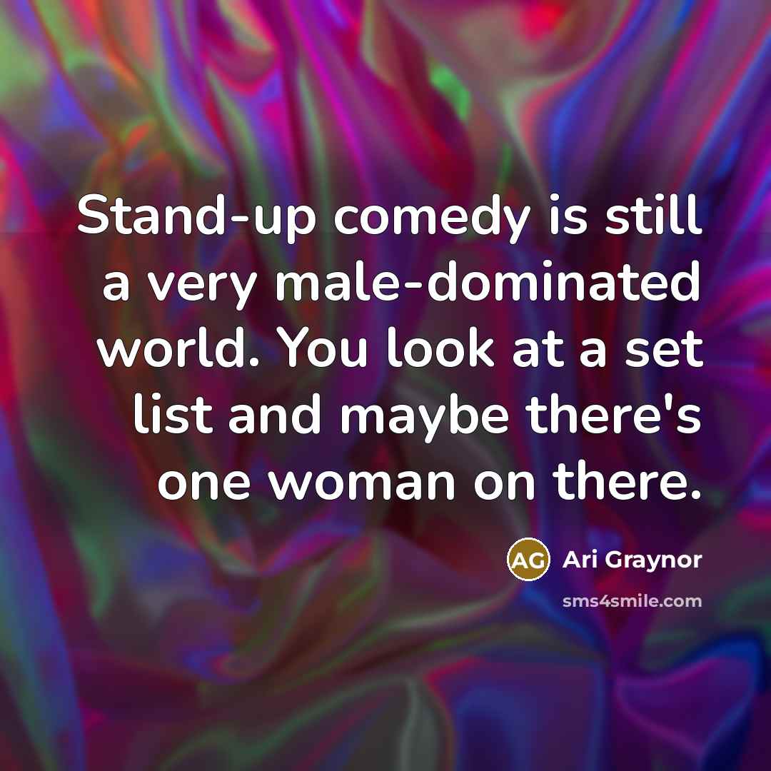 “Stand-up comedy is still a very male-dominated world. You look at a set list and maybe there's one woman on there.” quote by Ari Graynor