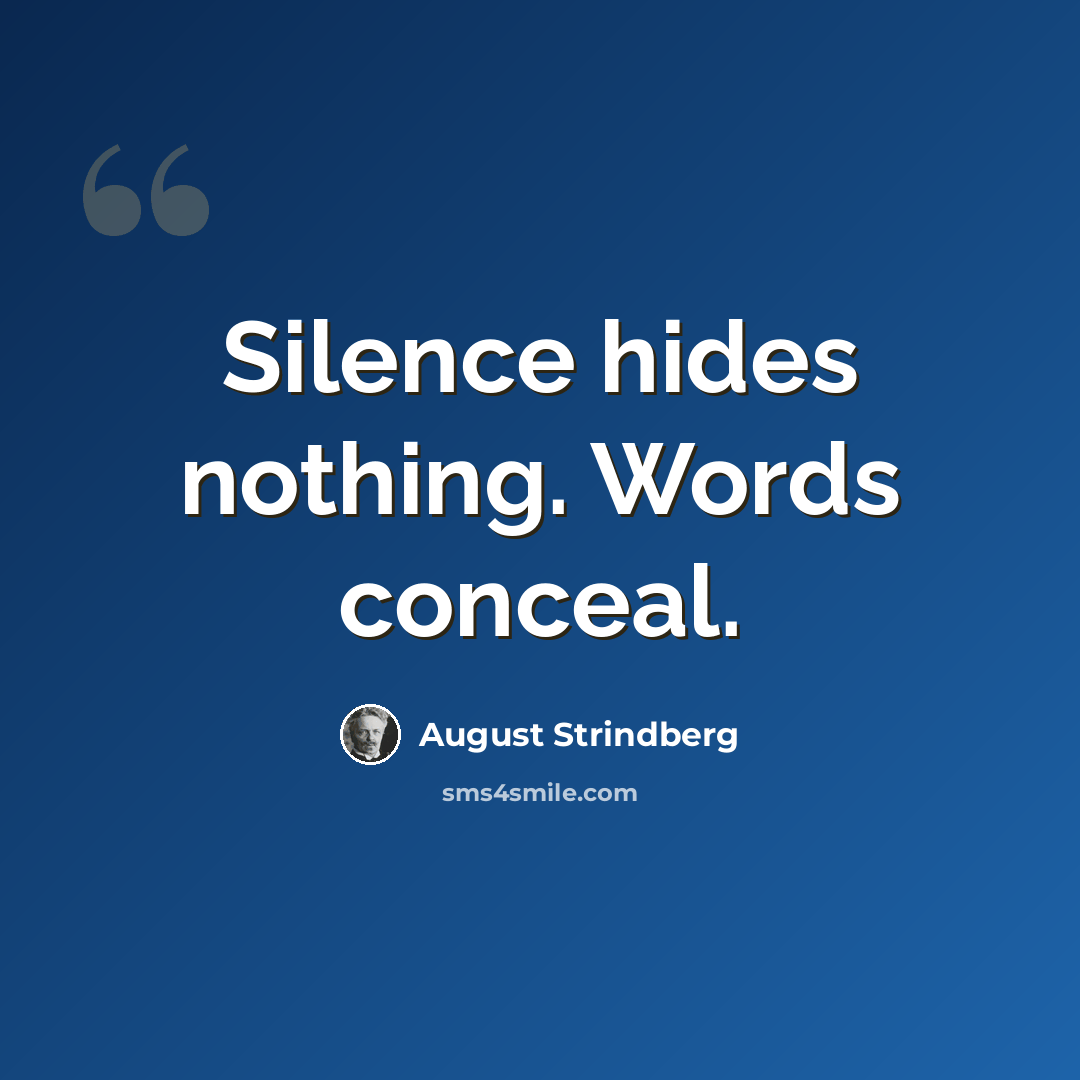 “Silence hides nothing. Words conceal.” quote by August Strindberg