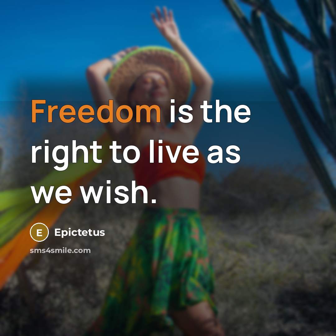 “Freedom is the right to live as we wish.” quote by Epictetus