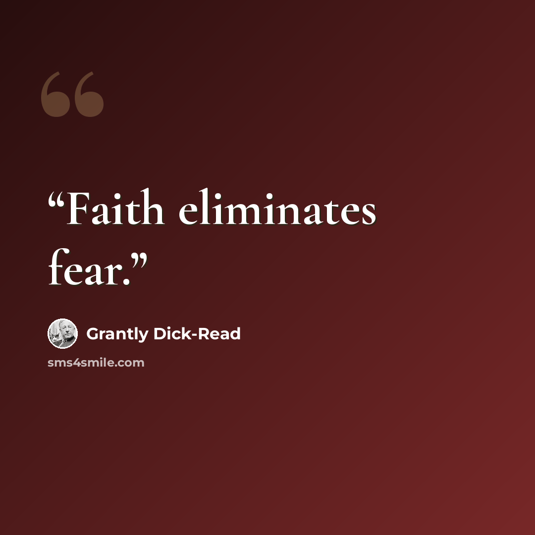 “Faith eliminates fear.” quote by Grantly Dick-Read