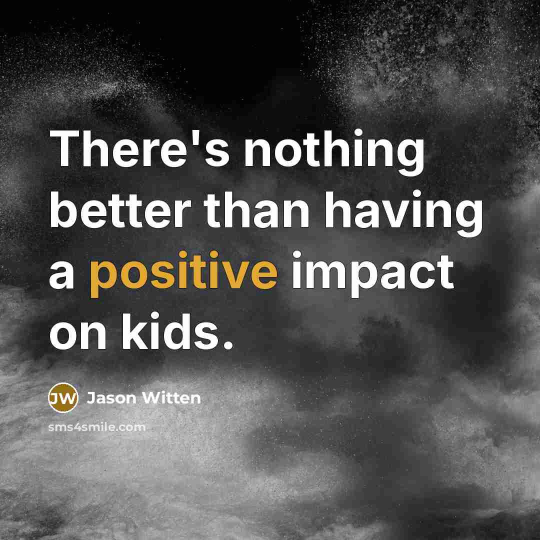 “There's nothing better than having a positive impact on kids.” quote by Jason Witten