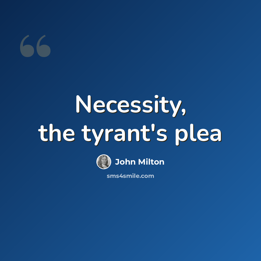 “Necessity, the tyrant's plea” quote by John Milton