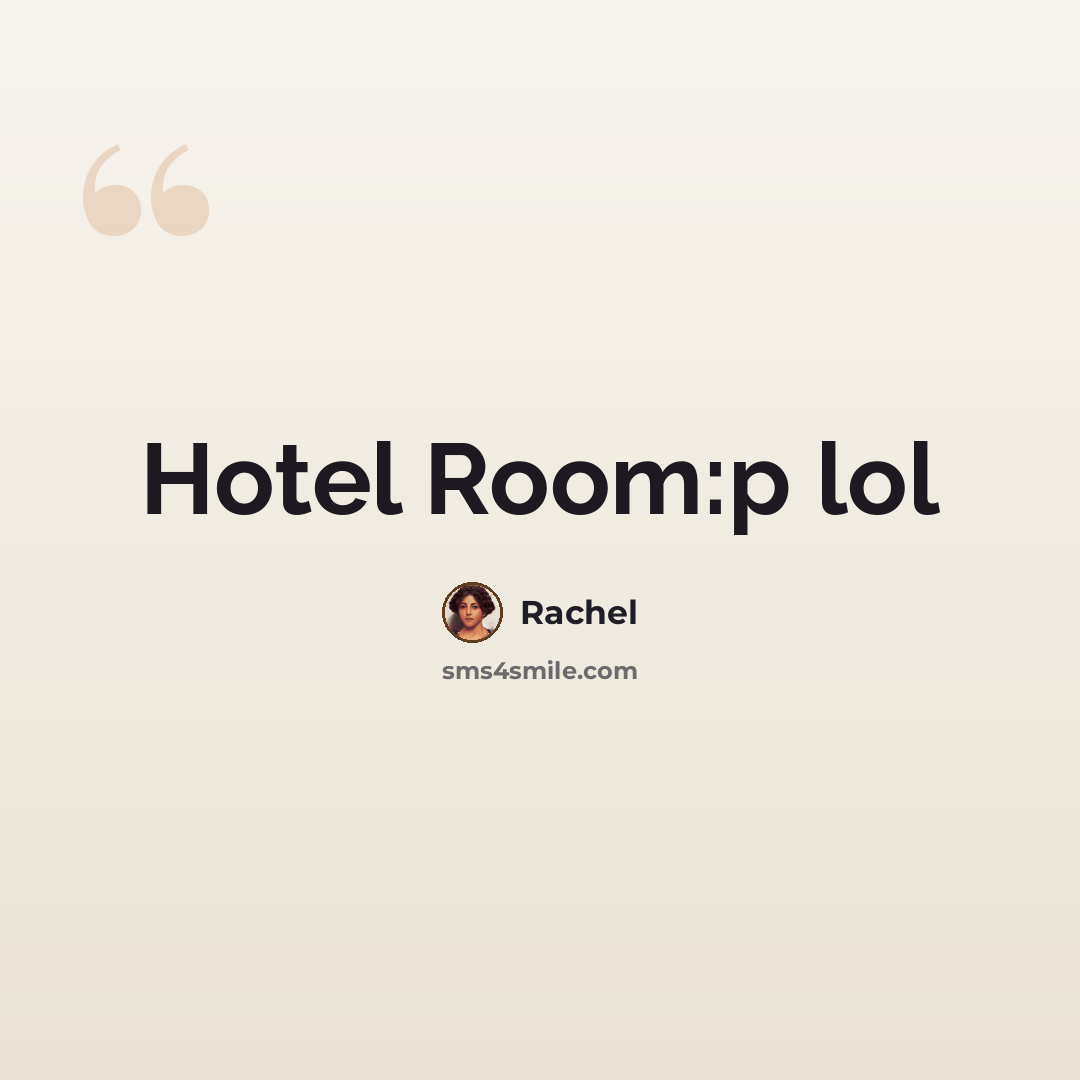 “Hotel Room:p lol” quote by Rachel
