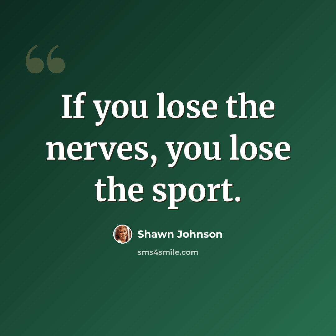 “If you lose the nerves, you lose the sport.” quote by Shawn Johnson