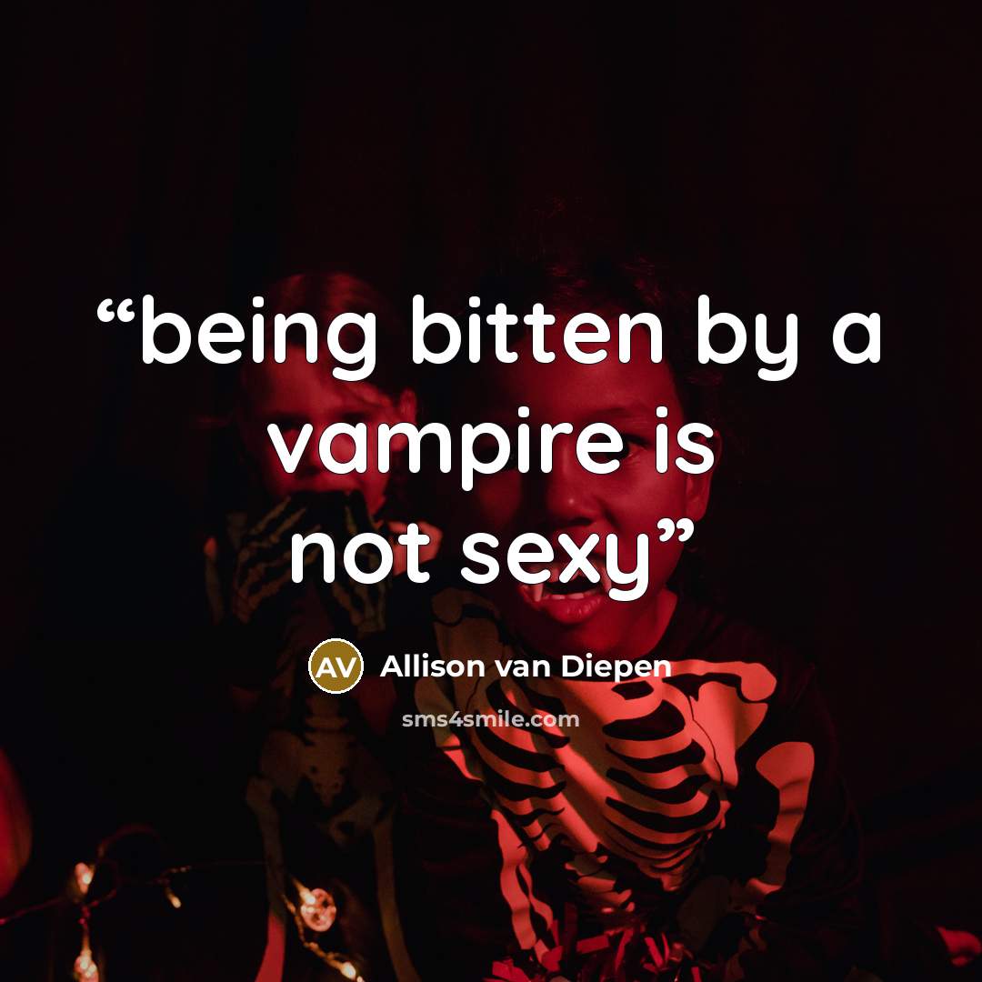 “being bitten by a vampire is not sexy” quote by Allison van Diepen