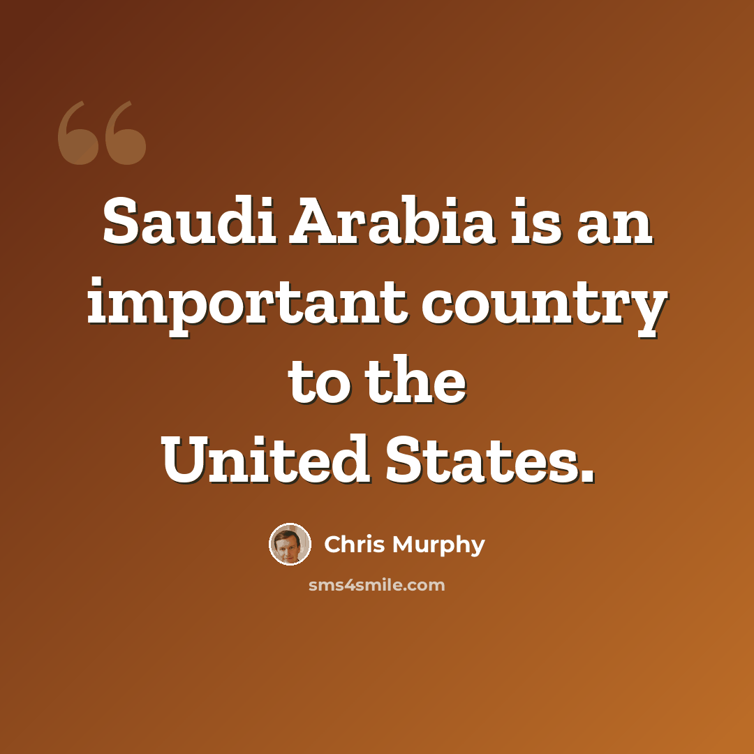“Saudi Arabia is an important country to the United States.” quote by Chris Murphy