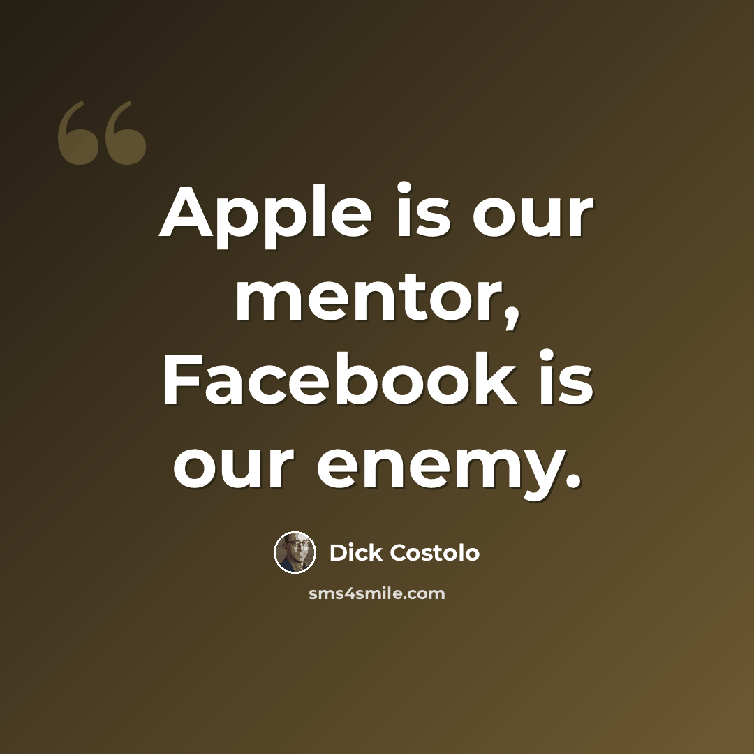 “Apple is our mentor, Facebook is our enemy.” quote by Dick Costolo