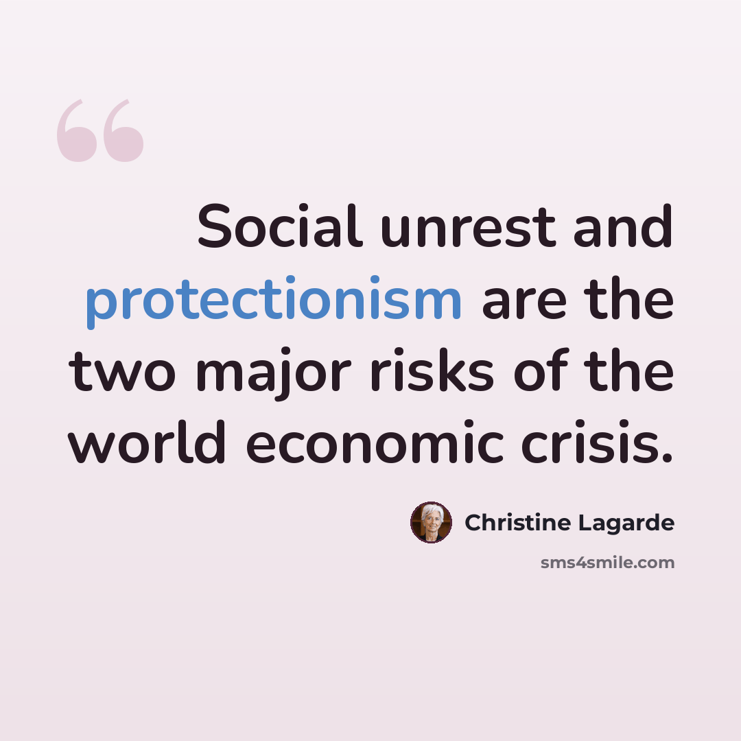 “Social unrest and protectionism are the two major risks of the world economic crisis.” quote by Christine Lagarde
