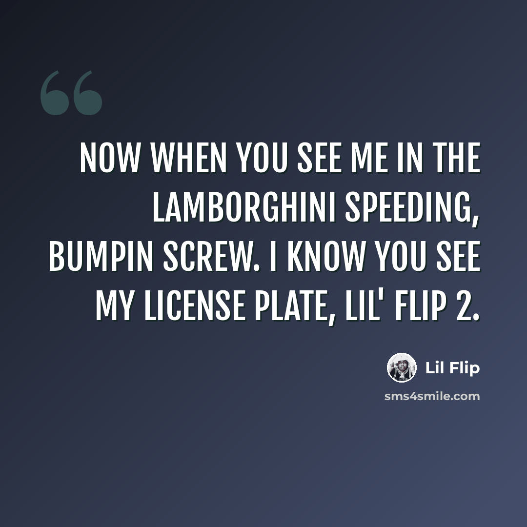 “Now when you see me in the Lamborghini speeding, bumpin Screw. I know you see my license plate, Lil' Flip 2.” quote by Lil Flip