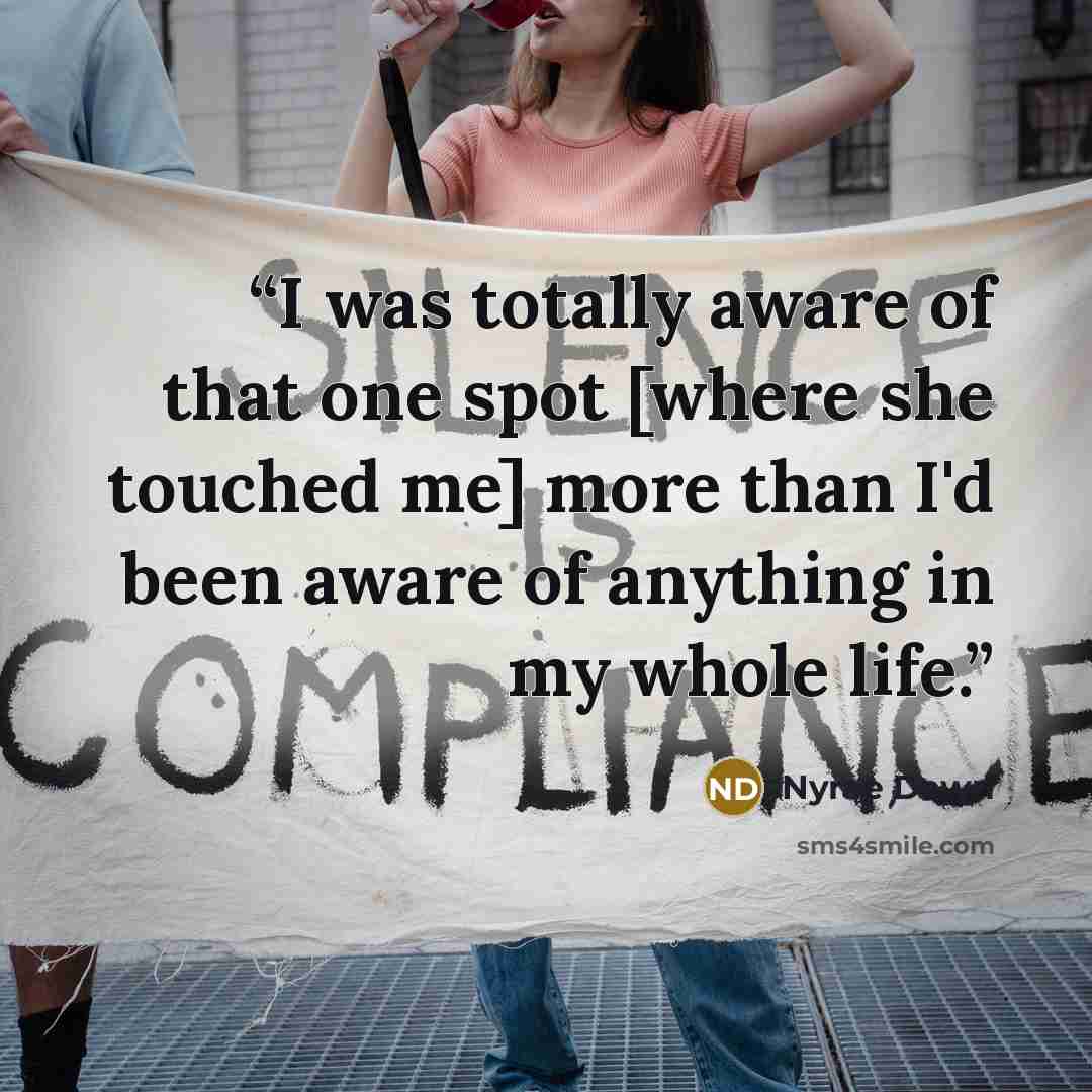 “I was totally aware of that one spot [where she touched me] more than I'd been aware of anything in my whole life.” quote by Nyrae Dawn