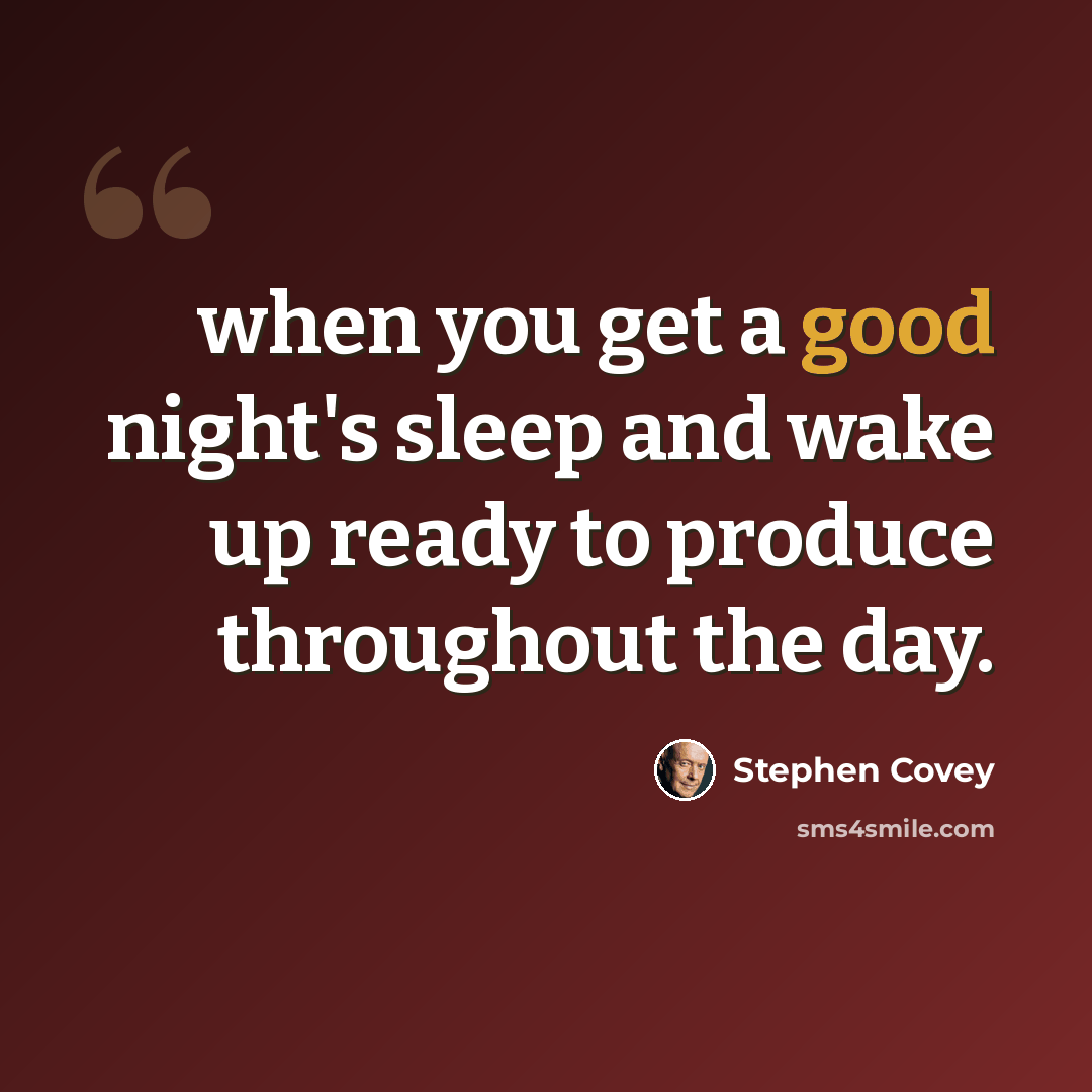 “when you get a good night's sleep and wake up ready to produce throughout the day.” quote by Stephen Covey