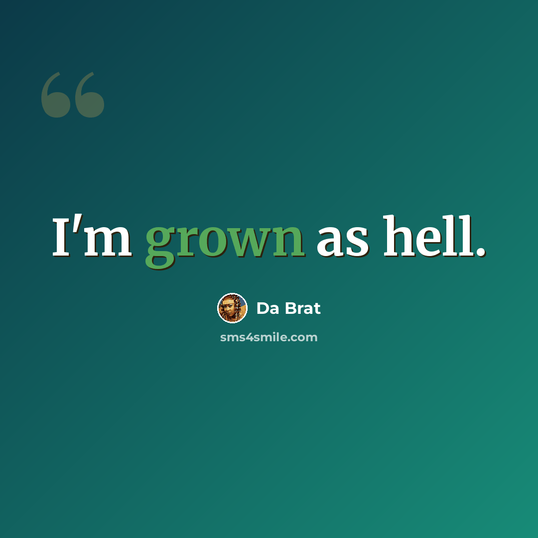 “I'm grown as hell.” quote by Da Brat