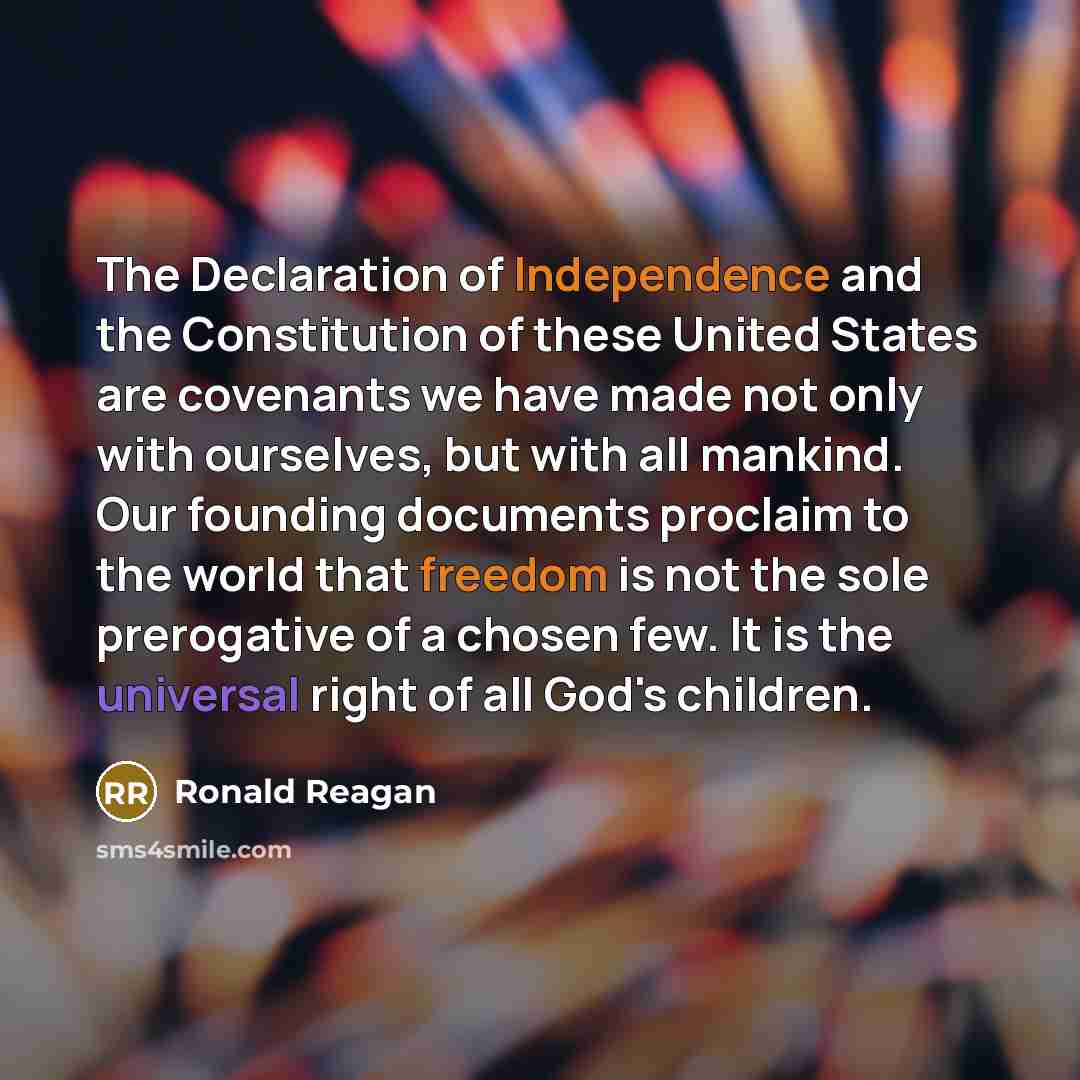 “The Declaration of Independence and the Constitution of these United States are covenants we have made not only with ourselves, but with all mankind. Our founding documents proclaim to the world that freedom is not the sole prerogative of a chosen few. It is the universal right of all God's…” quote by Ronald Reagan